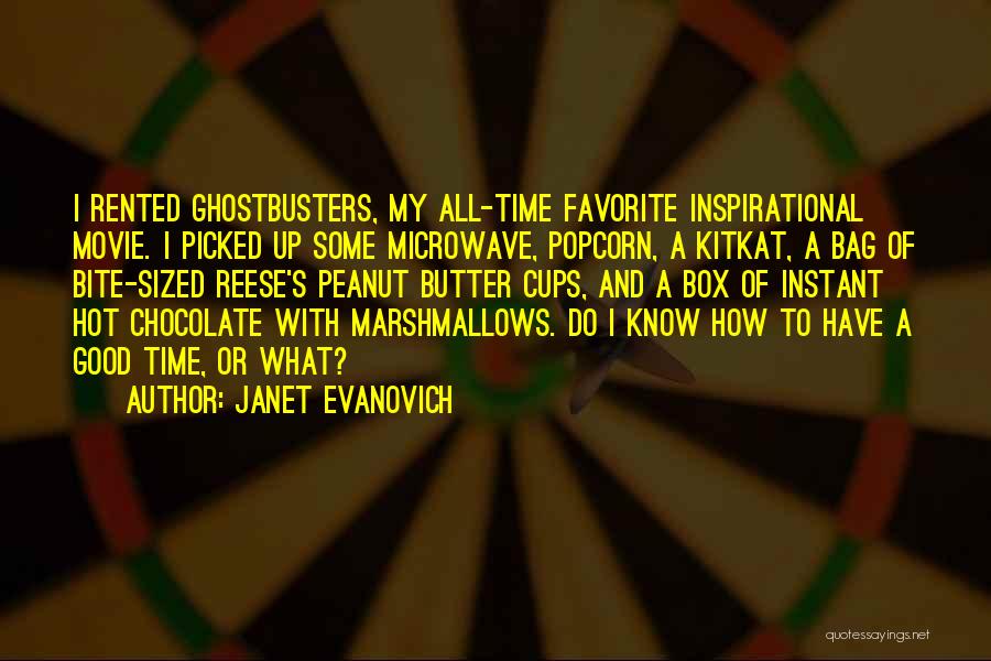 Janet Evanovich Quotes: I Rented Ghostbusters, My All-time Favorite Inspirational Movie. I Picked Up Some Microwave, Popcorn, A Kitkat, A Bag Of Bite-sized