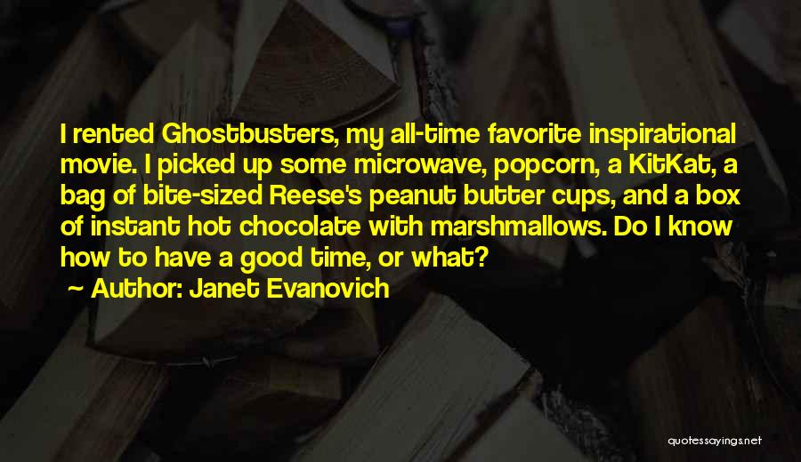 Janet Evanovich Quotes: I Rented Ghostbusters, My All-time Favorite Inspirational Movie. I Picked Up Some Microwave, Popcorn, A Kitkat, A Bag Of Bite-sized
