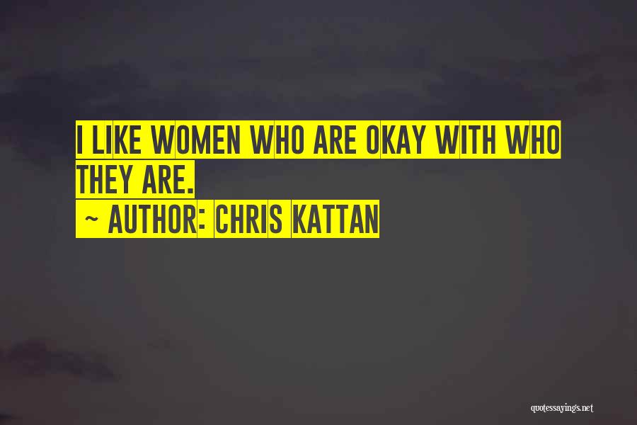 Chris Kattan Quotes: I Like Women Who Are Okay With Who They Are.