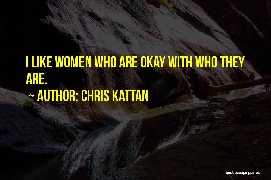 Chris Kattan Quotes: I Like Women Who Are Okay With Who They Are.