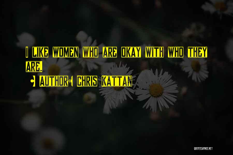 Chris Kattan Quotes: I Like Women Who Are Okay With Who They Are.