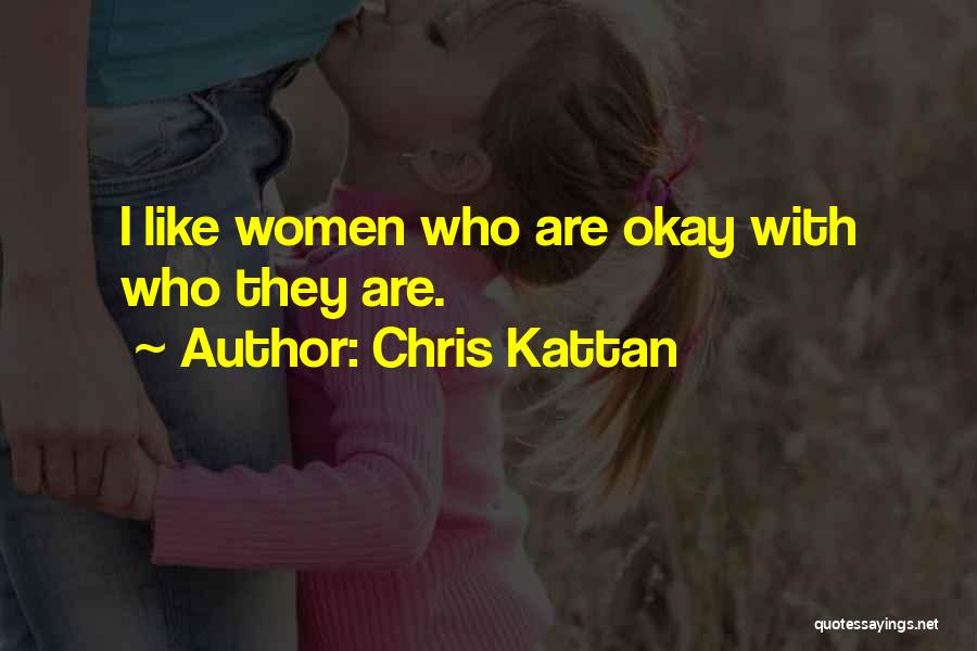 Chris Kattan Quotes: I Like Women Who Are Okay With Who They Are.