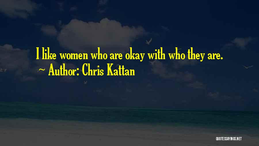Chris Kattan Quotes: I Like Women Who Are Okay With Who They Are.
