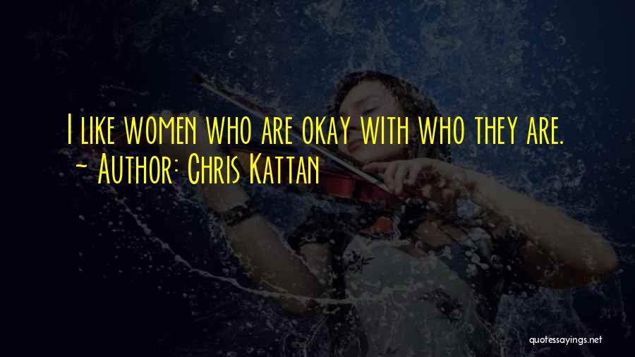 Chris Kattan Quotes: I Like Women Who Are Okay With Who They Are.