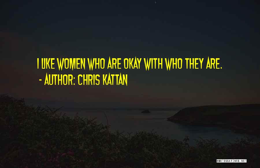 Chris Kattan Quotes: I Like Women Who Are Okay With Who They Are.