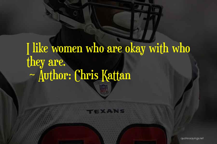 Chris Kattan Quotes: I Like Women Who Are Okay With Who They Are.