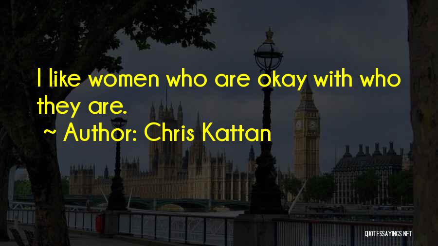 Chris Kattan Quotes: I Like Women Who Are Okay With Who They Are.
