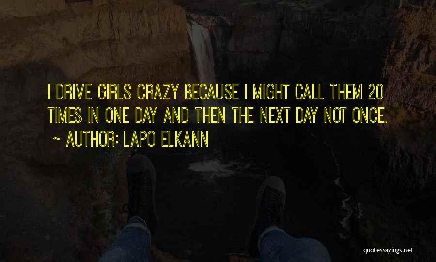 Lapo Elkann Quotes: I Drive Girls Crazy Because I Might Call Them 20 Times In One Day And Then The Next Day Not