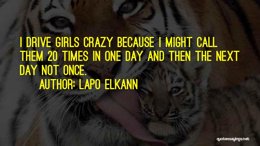 Lapo Elkann Quotes: I Drive Girls Crazy Because I Might Call Them 20 Times In One Day And Then The Next Day Not