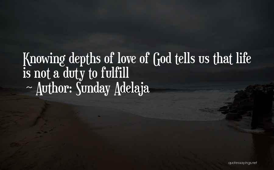 Sunday Adelaja Quotes: Knowing Depths Of Love Of God Tells Us That Life Is Not A Duty To Fulfill