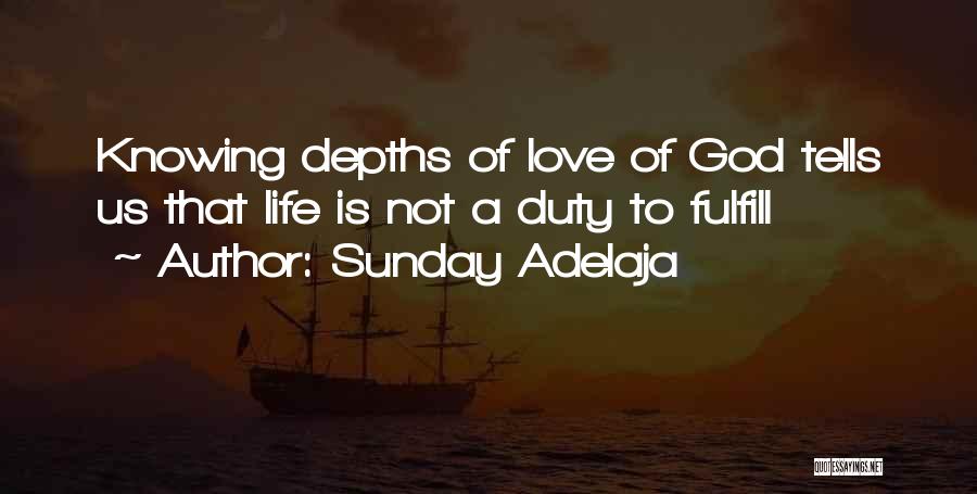 Sunday Adelaja Quotes: Knowing Depths Of Love Of God Tells Us That Life Is Not A Duty To Fulfill