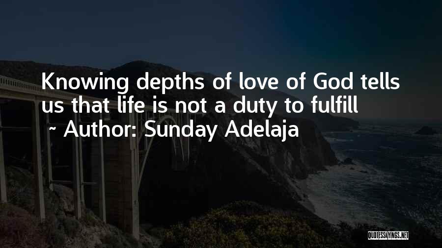 Sunday Adelaja Quotes: Knowing Depths Of Love Of God Tells Us That Life Is Not A Duty To Fulfill