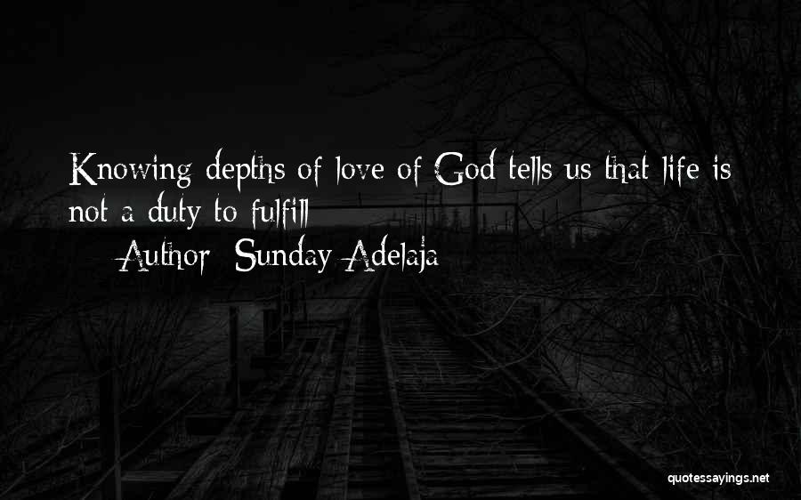 Sunday Adelaja Quotes: Knowing Depths Of Love Of God Tells Us That Life Is Not A Duty To Fulfill