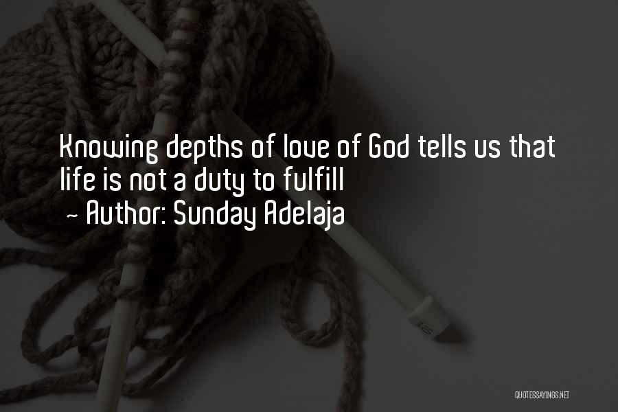 Sunday Adelaja Quotes: Knowing Depths Of Love Of God Tells Us That Life Is Not A Duty To Fulfill