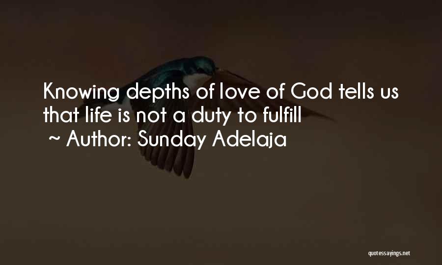 Sunday Adelaja Quotes: Knowing Depths Of Love Of God Tells Us That Life Is Not A Duty To Fulfill