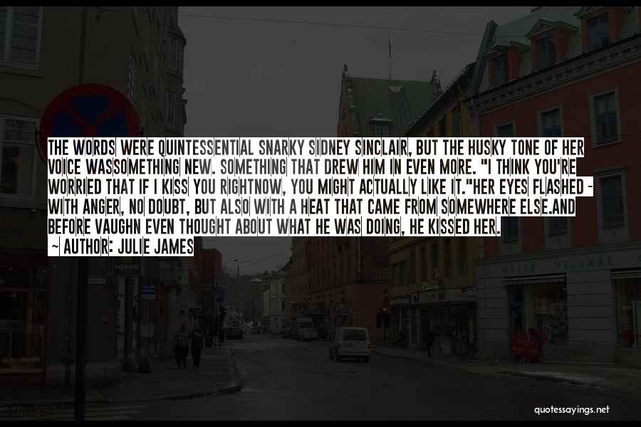 Julie James Quotes: The Words Were Quintessential Snarky Sidney Sinclair, But The Husky Tone Of Her Voice Wassomething New. Something That Drew Him