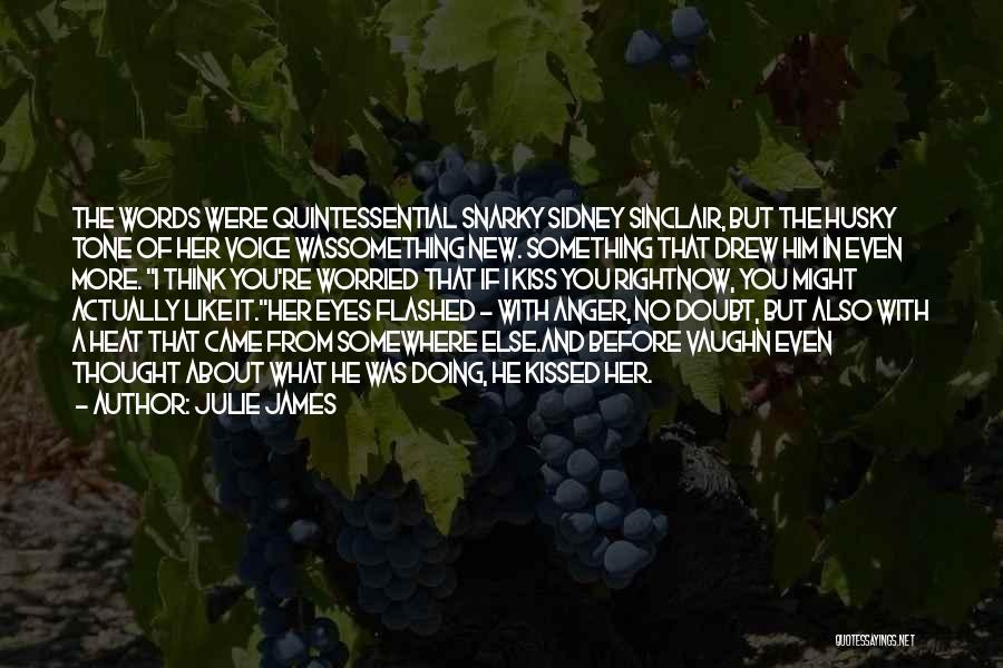 Julie James Quotes: The Words Were Quintessential Snarky Sidney Sinclair, But The Husky Tone Of Her Voice Wassomething New. Something That Drew Him