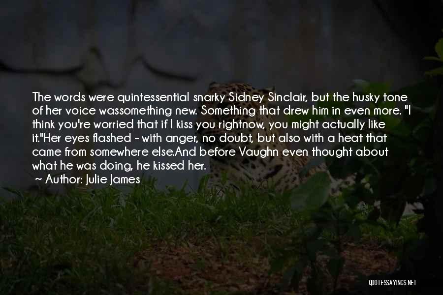Julie James Quotes: The Words Were Quintessential Snarky Sidney Sinclair, But The Husky Tone Of Her Voice Wassomething New. Something That Drew Him