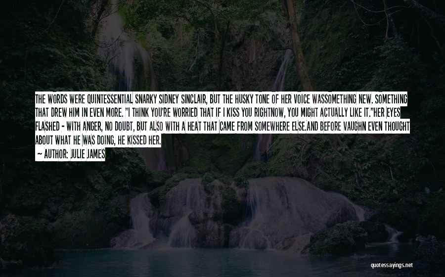 Julie James Quotes: The Words Were Quintessential Snarky Sidney Sinclair, But The Husky Tone Of Her Voice Wassomething New. Something That Drew Him