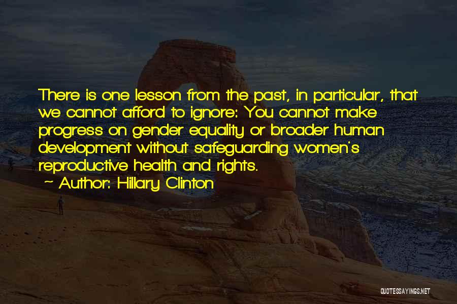 Hillary Clinton Quotes: There Is One Lesson From The Past, In Particular, That We Cannot Afford To Ignore: You Cannot Make Progress On