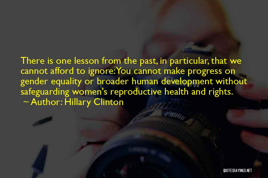 Hillary Clinton Quotes: There Is One Lesson From The Past, In Particular, That We Cannot Afford To Ignore: You Cannot Make Progress On