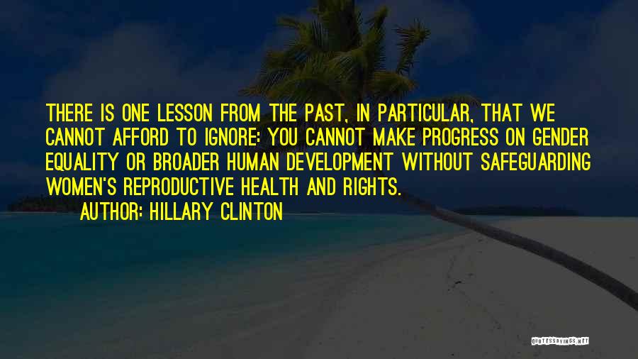 Hillary Clinton Quotes: There Is One Lesson From The Past, In Particular, That We Cannot Afford To Ignore: You Cannot Make Progress On