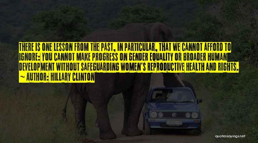Hillary Clinton Quotes: There Is One Lesson From The Past, In Particular, That We Cannot Afford To Ignore: You Cannot Make Progress On