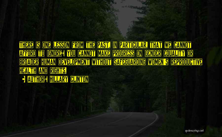 Hillary Clinton Quotes: There Is One Lesson From The Past, In Particular, That We Cannot Afford To Ignore: You Cannot Make Progress On