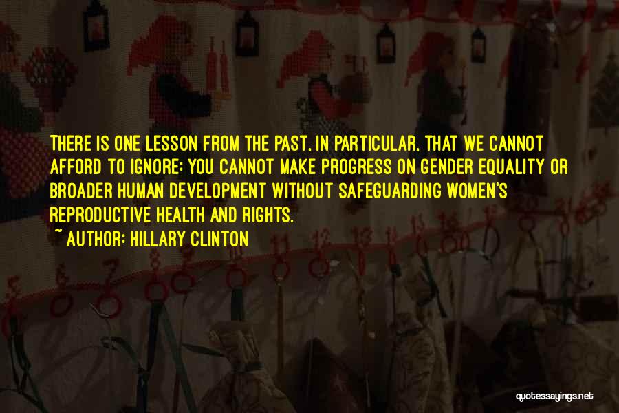 Hillary Clinton Quotes: There Is One Lesson From The Past, In Particular, That We Cannot Afford To Ignore: You Cannot Make Progress On