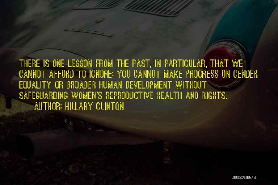 Hillary Clinton Quotes: There Is One Lesson From The Past, In Particular, That We Cannot Afford To Ignore: You Cannot Make Progress On