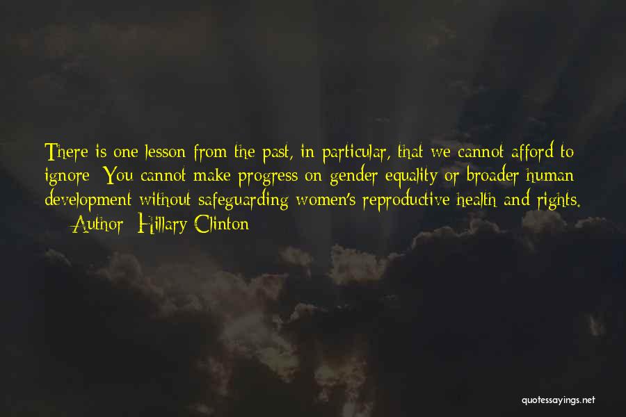 Hillary Clinton Quotes: There Is One Lesson From The Past, In Particular, That We Cannot Afford To Ignore: You Cannot Make Progress On