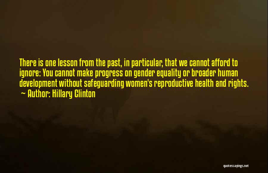 Hillary Clinton Quotes: There Is One Lesson From The Past, In Particular, That We Cannot Afford To Ignore: You Cannot Make Progress On