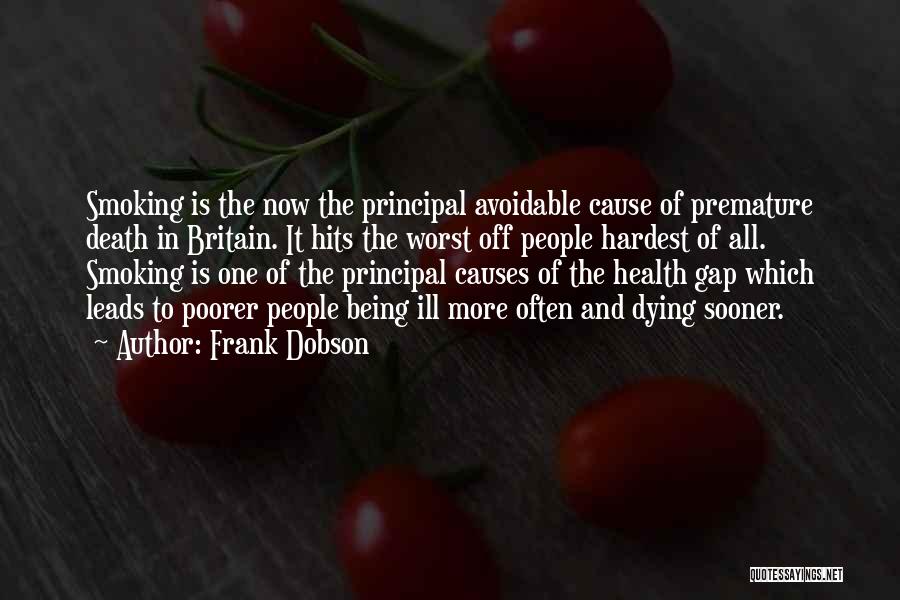Frank Dobson Quotes: Smoking Is The Now The Principal Avoidable Cause Of Premature Death In Britain. It Hits The Worst Off People Hardest