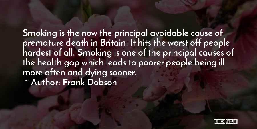 Frank Dobson Quotes: Smoking Is The Now The Principal Avoidable Cause Of Premature Death In Britain. It Hits The Worst Off People Hardest