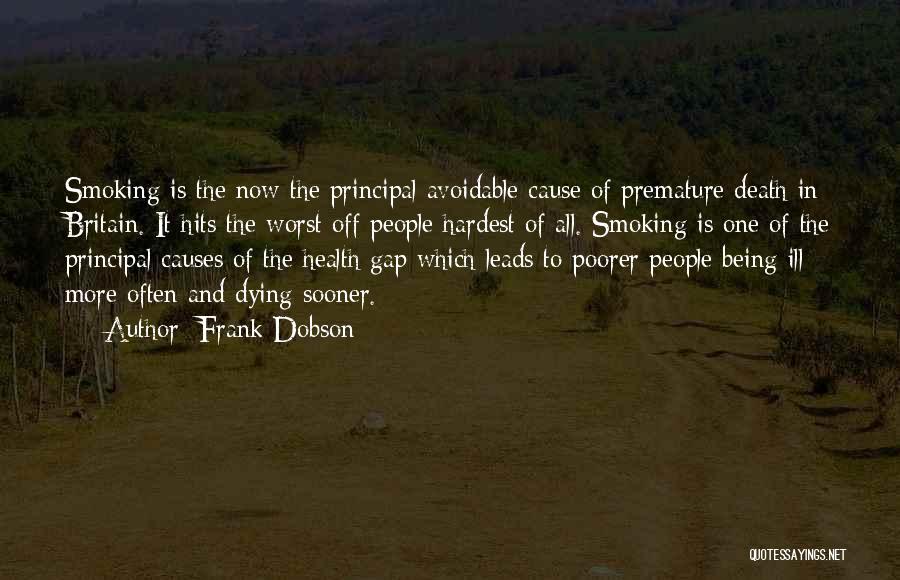 Frank Dobson Quotes: Smoking Is The Now The Principal Avoidable Cause Of Premature Death In Britain. It Hits The Worst Off People Hardest