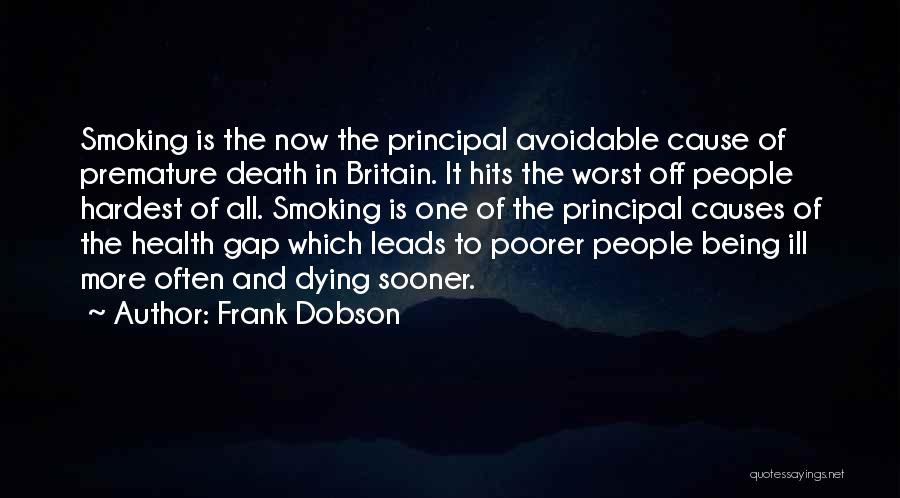 Frank Dobson Quotes: Smoking Is The Now The Principal Avoidable Cause Of Premature Death In Britain. It Hits The Worst Off People Hardest