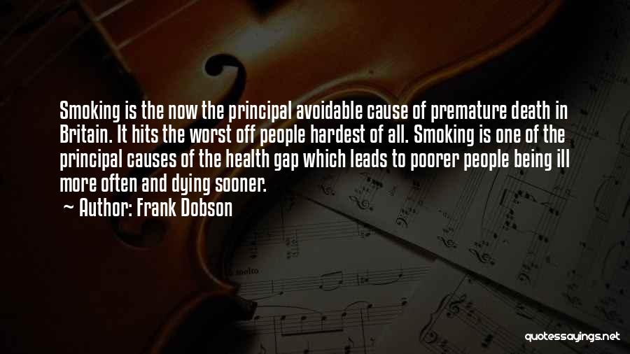 Frank Dobson Quotes: Smoking Is The Now The Principal Avoidable Cause Of Premature Death In Britain. It Hits The Worst Off People Hardest