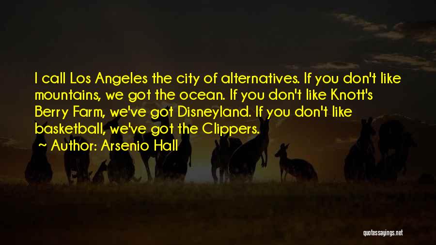 Arsenio Hall Quotes: I Call Los Angeles The City Of Alternatives. If You Don't Like Mountains, We Got The Ocean. If You Don't