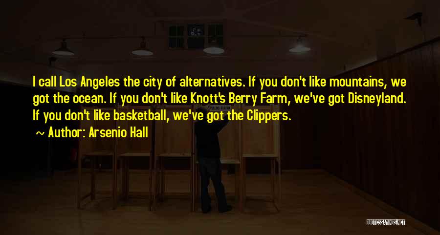 Arsenio Hall Quotes: I Call Los Angeles The City Of Alternatives. If You Don't Like Mountains, We Got The Ocean. If You Don't