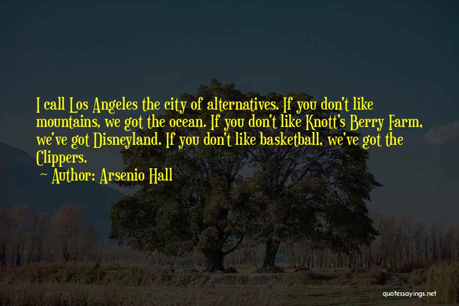 Arsenio Hall Quotes: I Call Los Angeles The City Of Alternatives. If You Don't Like Mountains, We Got The Ocean. If You Don't