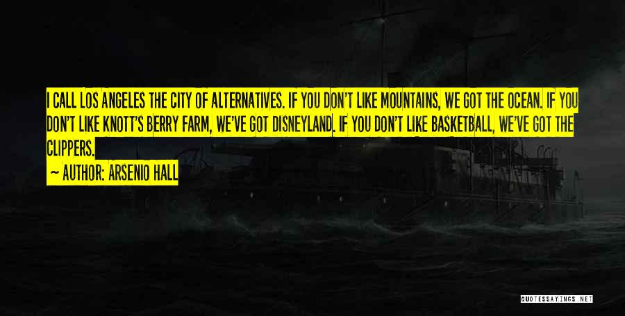 Arsenio Hall Quotes: I Call Los Angeles The City Of Alternatives. If You Don't Like Mountains, We Got The Ocean. If You Don't