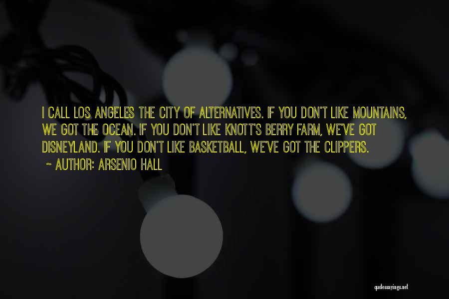 Arsenio Hall Quotes: I Call Los Angeles The City Of Alternatives. If You Don't Like Mountains, We Got The Ocean. If You Don't