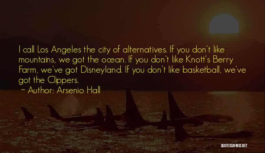 Arsenio Hall Quotes: I Call Los Angeles The City Of Alternatives. If You Don't Like Mountains, We Got The Ocean. If You Don't