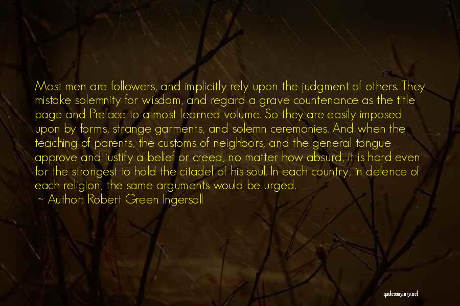 Robert Green Ingersoll Quotes: Most Men Are Followers, And Implicitly Rely Upon The Judgment Of Others. They Mistake Solemnity For Wisdom, And Regard A