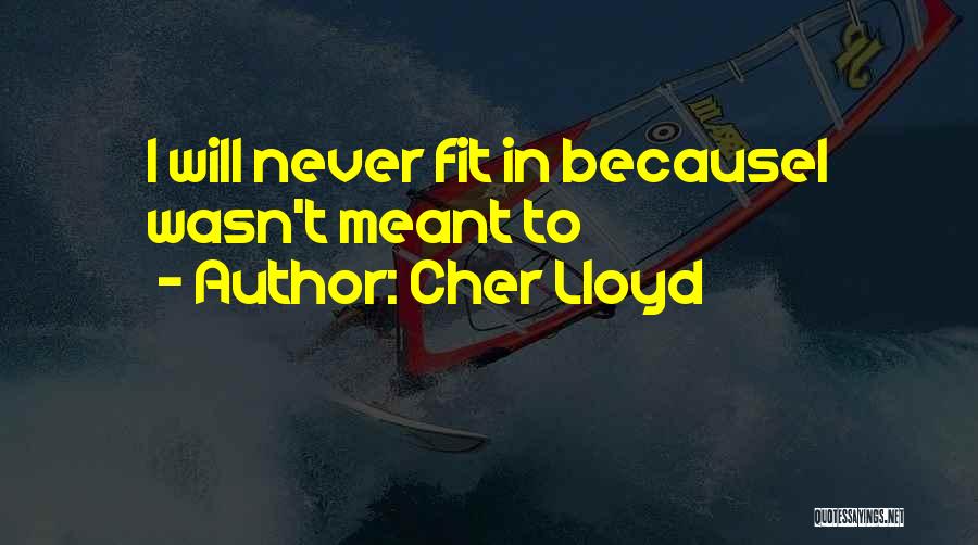 Cher Lloyd Quotes: I Will Never Fit In Becausei Wasn't Meant To