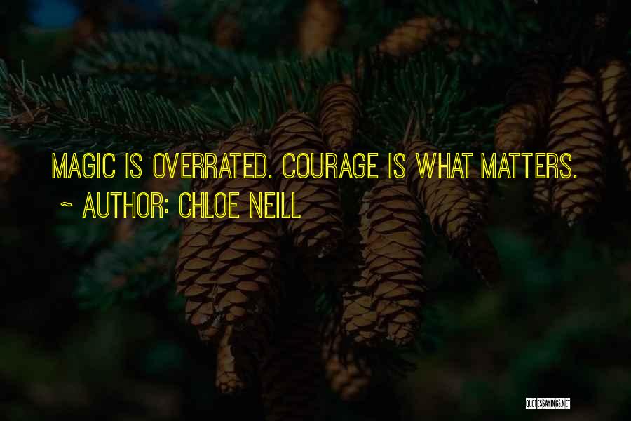 Chloe Neill Quotes: Magic Is Overrated. Courage Is What Matters.