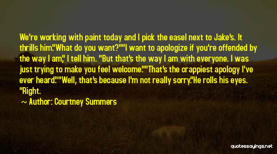 Courtney Summers Quotes: We're Working With Paint Today And I Pick The Easel Next To Jake's. It Thrills Him.what Do You Want?i Want