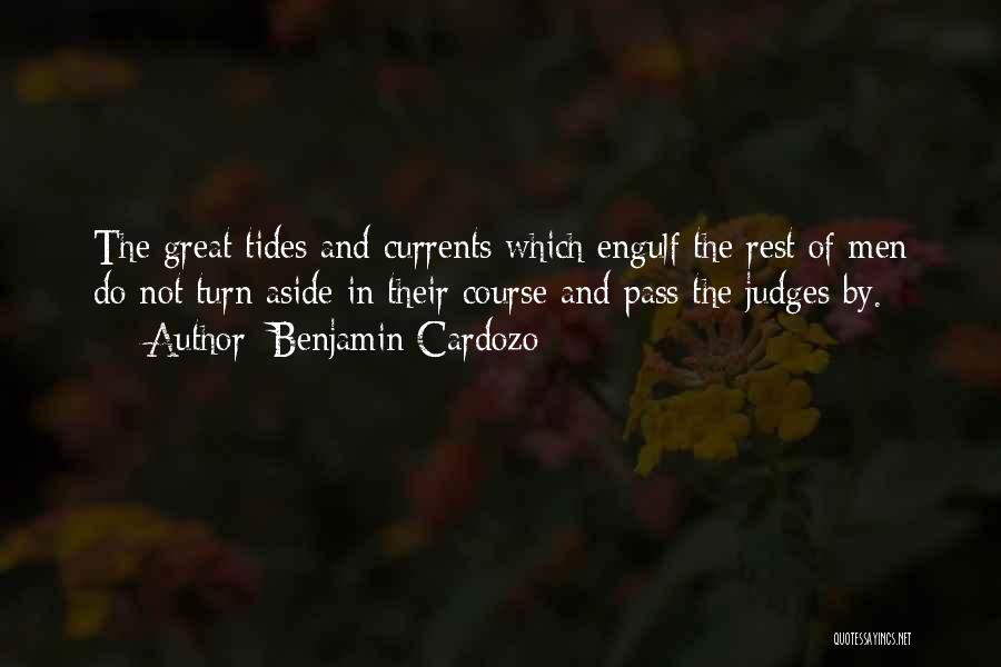 Benjamin Cardozo Quotes: The Great Tides And Currents Which Engulf The Rest Of Men Do Not Turn Aside In Their Course And Pass