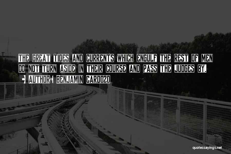 Benjamin Cardozo Quotes: The Great Tides And Currents Which Engulf The Rest Of Men Do Not Turn Aside In Their Course And Pass