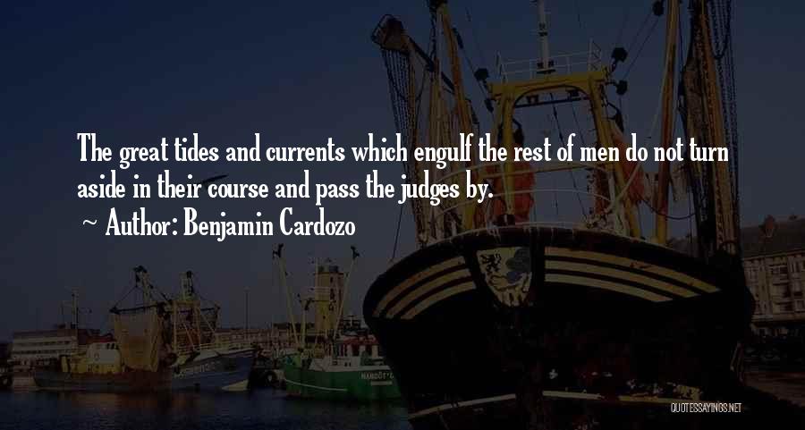 Benjamin Cardozo Quotes: The Great Tides And Currents Which Engulf The Rest Of Men Do Not Turn Aside In Their Course And Pass